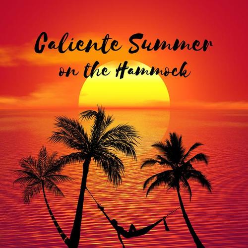 Caliente Summer on the Hammock - Feel the Reggae Vibes & Latino Rhythms