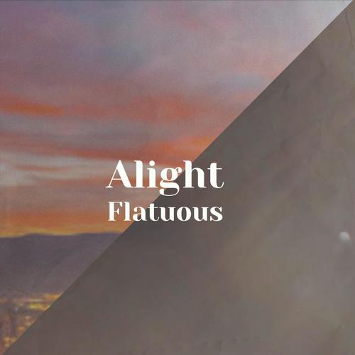 Alight Flatuous