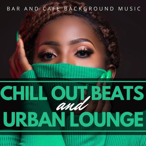 Chill Out Beats and Urban Lounge: Bar and Cafe Background Music