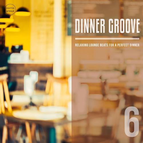 Dinner Groove, Vol. 6 (Relaxing Lounge Music For A Perfect Evening)