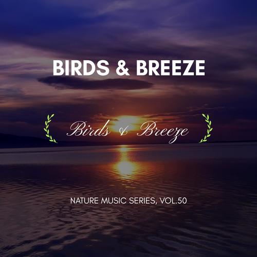 Birds & Breeze - Nature Music Series, Vol.50