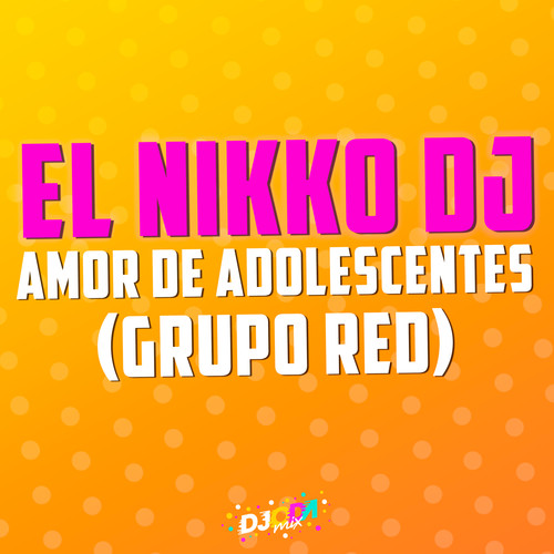 Amor de adolescentes (El Nikko DJ Remix)