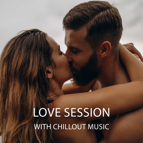 Love Session with Chillout Music (Romantic and Lovely Vibes)