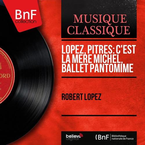 Lopez, Pitrès: C'est la mère Michel, ballet pantomime (Mono Version)