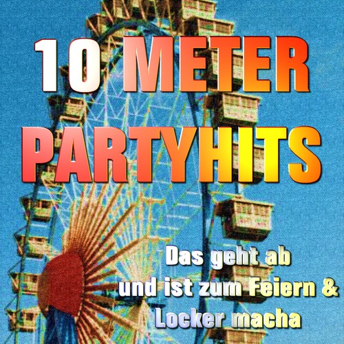 10 Meter Party Hits - Das Geht Ab Und Ist Zum Feiern & Locker Macha