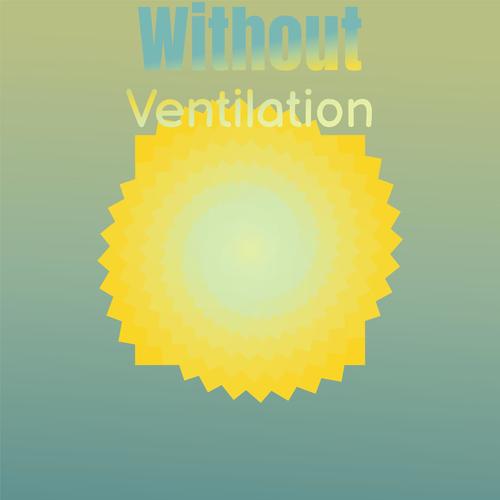 Without Ventilation