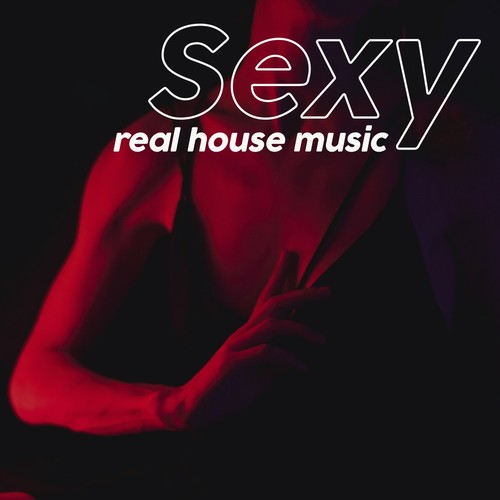 Sexy Real House Music (Top Hits Sensual Selection House Music 2020)