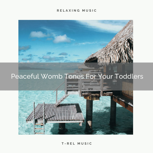 Peaceful Womb Tones For Your Toddlers