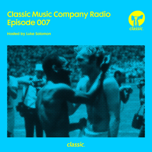 Classic Music Company Radio Episode 007 (hosted by Luke Solomon) (DJ Mix) [Explicit]