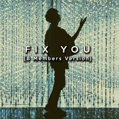 Fix You (8 Members Version)