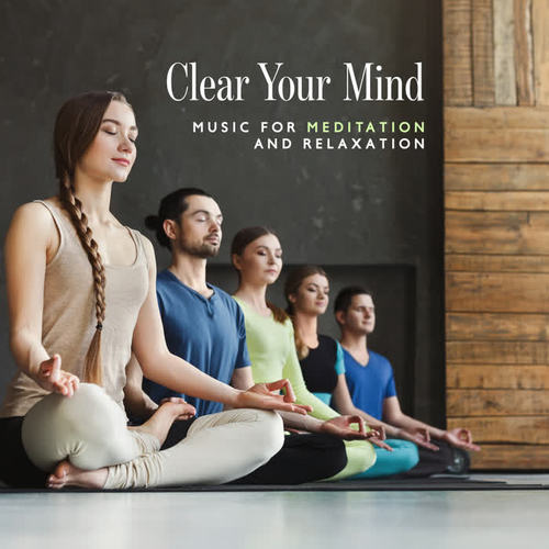 Clear Your Mind - Music for Meditation and Relaxation