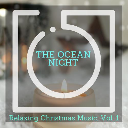 The Ocean Night - Relaxing Christmas Music, Vol. 1