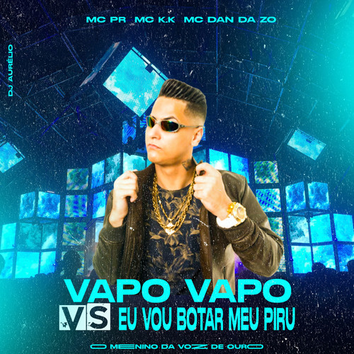 Vapo Vapo Vs Eu Vou Botar Meu Piru (feat. MC PR) [Explicit]