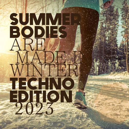 Summer Bodies Are Made in Winter: Techno Edition 2023 (Explicit)