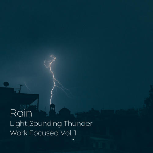 Rain: Light Sounding Thunder Work Focused Vol. 1