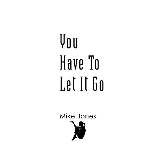 You Have To Let It Go