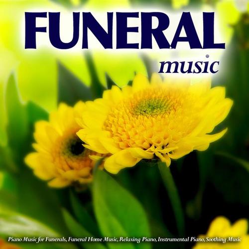 Funeral Music: Piano Music for a Funeral, Funeral Home Music, Relaxing Piano, Instrumental Piano, Soothing Music