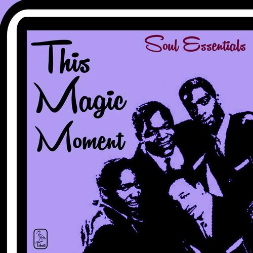 Soul Essentials This Magic Moment: The Best of Oldies Soul, 25 Hits by the Drifters, Four Tops, Chif