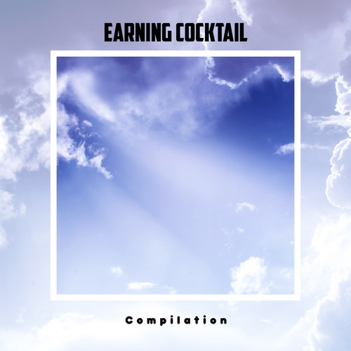 Earning Cocktail Compilation