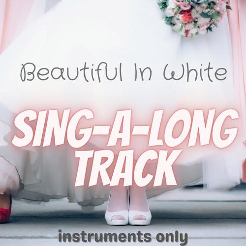 Beautiful In White (Sing-A-Long / Track Instruments Only)