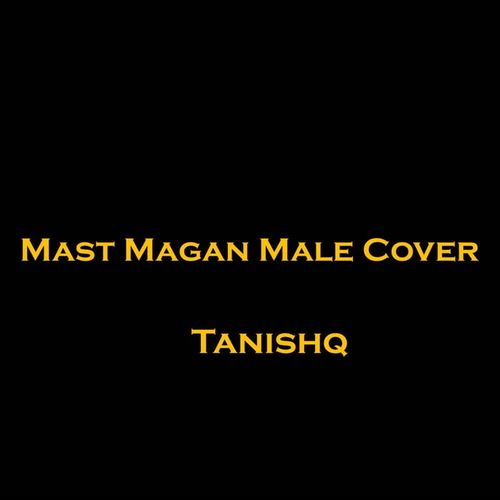 Mast Magan (Male Cover)