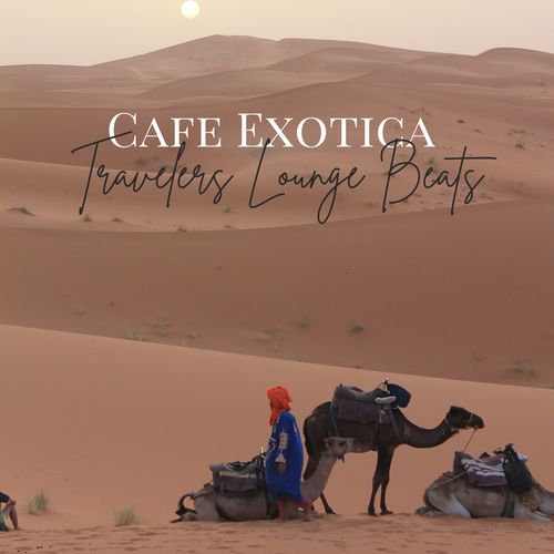 Cafe Exotica - Travelers Lounge Beats