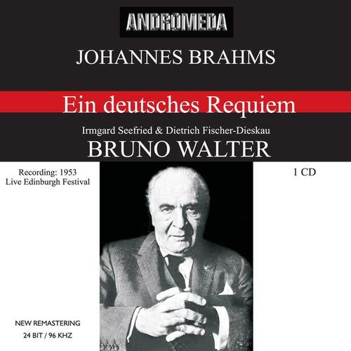 BRAHMS, J.: Deutsches Requiem (Ein) [Seefried, Fischer-Dieskau, Edinburgh Festival Chorus, Vienna Philharmonic, Walter] [1953]