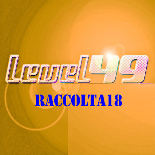 Level49 Raccolta 18