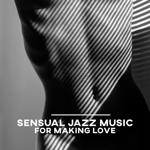 Sensual Jazz Music for Making Love: Easy Listening Jazz with Sexy Sax