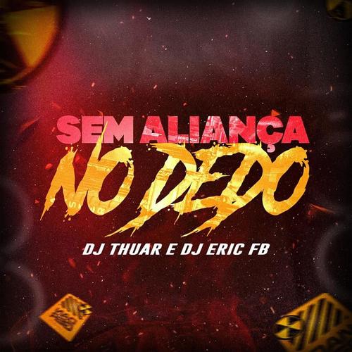 SEM ALIANÇA NO DEDO (feat. Dj Thuar)