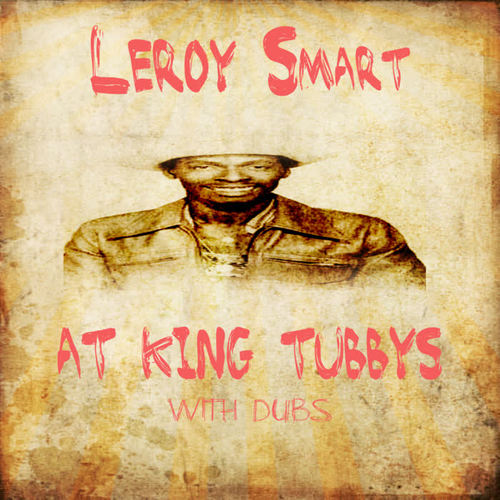 Leroy Smart At King Tubbys With Dubs Platinum Edition