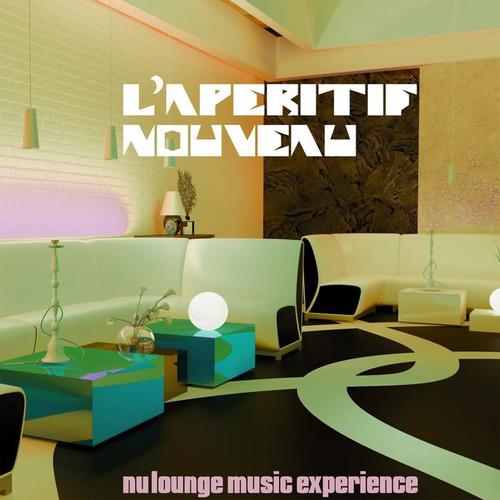 L'apéritif nouveau (Nu Lounge Music Experience)