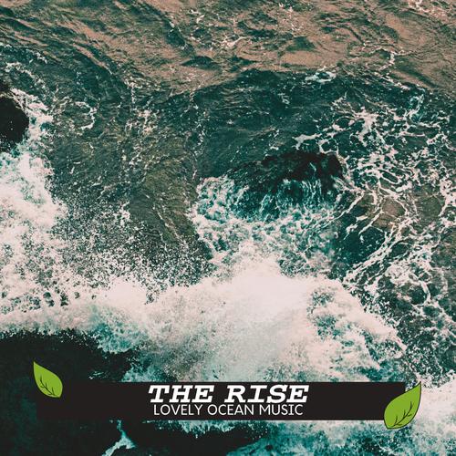 The Rise - Lovely Ocean Music