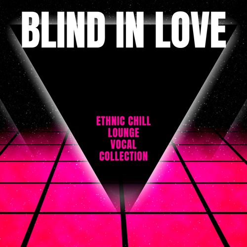 Blind In Love - Ethnic Chill Lounge Vocal Collection