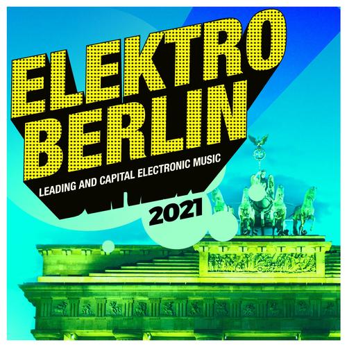 Elektro Berlin 2021: Leading and Capital Electronic Music (Explicit)