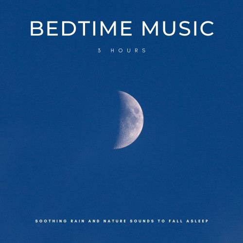 Bedtime Music: Soothing Rain And Nature Sounds To Fall Asleep - 3 Hours