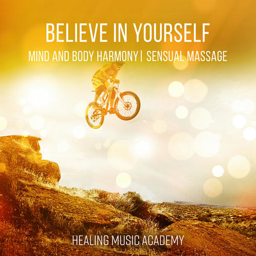 Believe in Yourself – Mind and Body Harmony, Sensual Massage Music for Aromatherapy, Music for Healing Through Sound and Touch, Relaxing Background Music for Spa, Yoga & Meditation