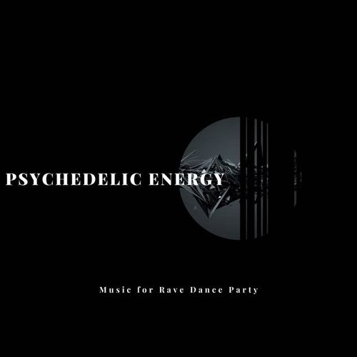 Psychedelic Energy: Music for Rave Dance Party