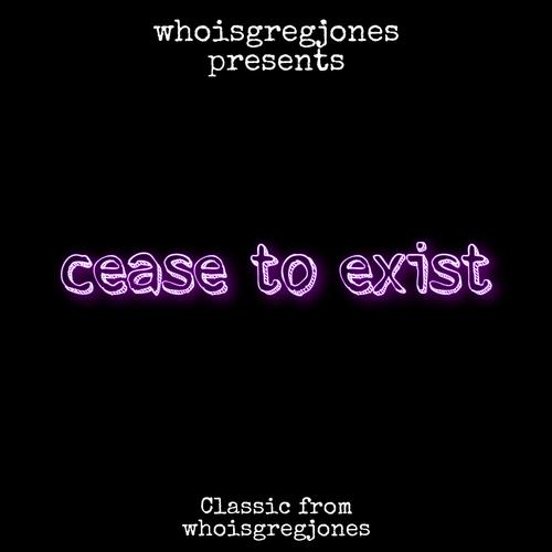 Cease to Exist (Explicit)