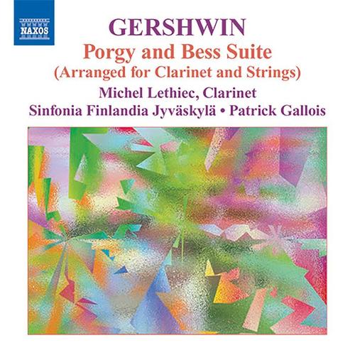 GERSHWIN, G.: Clarinet and Strings Music - Porgy and Bess Suite / An American in Paris / Preludes (Lethiec, Sinfonia Finlandia, Gallois)