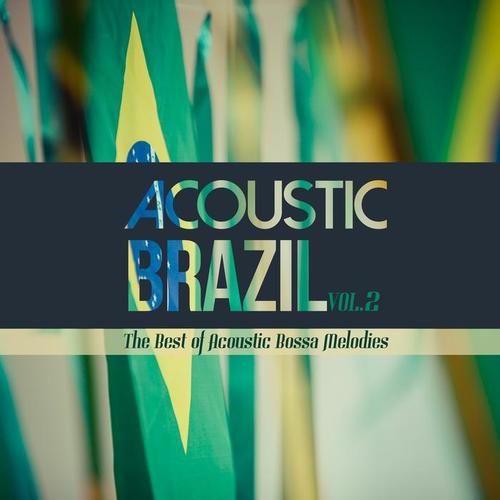 Acoustic Brazil Vol. 2 the Best of Acoustic Bossa Melodies