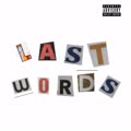 LAST WORDS (Explicit)