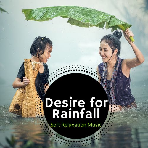 Desire for Rainfall - Soft Relaxation Music