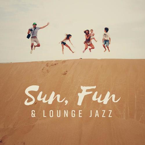 Sun, Fun & Lounge Jazz - Cafe Background, Perfect Chill Moments, Cocktail Bar