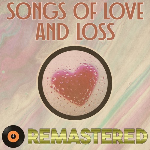 Songs of Love & Loss Remastered