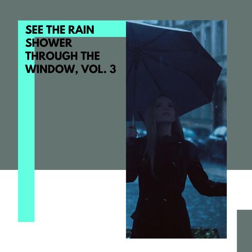 See the Rain Shower Through the Window, Vol. 3