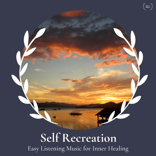 Self Recreation - Easy Listening Music For Inner Healing