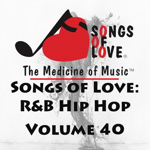 Songs of Love: R&B Hip Hop, Vol. 40