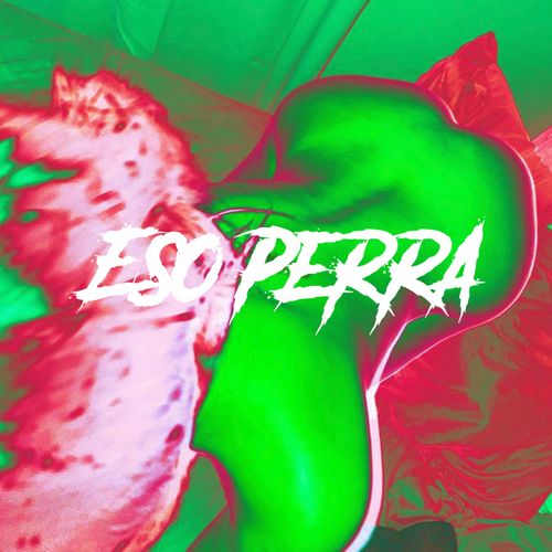 Eso Perra (Explicit)