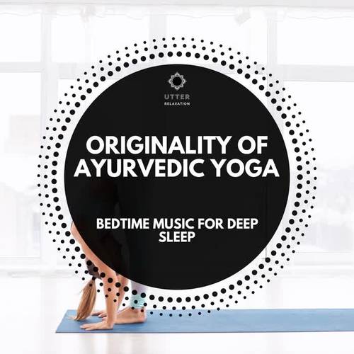 Originality of Ayurvedic Yoga: Bedtime Music for Deep Sleep